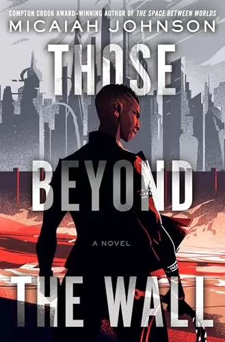 Those Beyond the Wall (The Space Between Worlds #2) by Micaiah Johnson