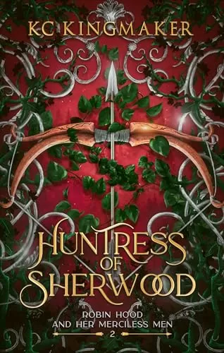 Huntress of Sherwood (Robin Hood and Her Merciless Men #2) by KC Kingmaker