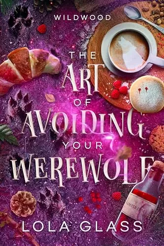 The Art of Avoiding Your Werewolf (Wildwood #1) by Lola Glass