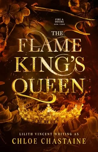 The Flame King's Queen (Fire and Desire #3) by Chloe Chastaine, Lilith Vincent