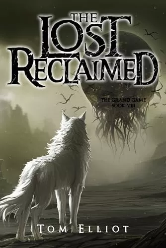 The Lost Reclaimed: A Dark Fantasy LitRPG Adventure (The Grand Game #8) by Tom Elliot