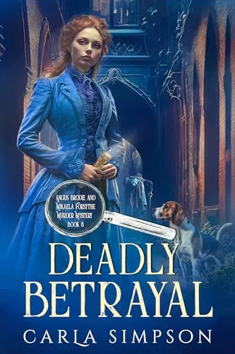 Deadly Betrayal (Angus Brodie and Mikaela Forsythe Murder Mystery #8) by Carla Simpson