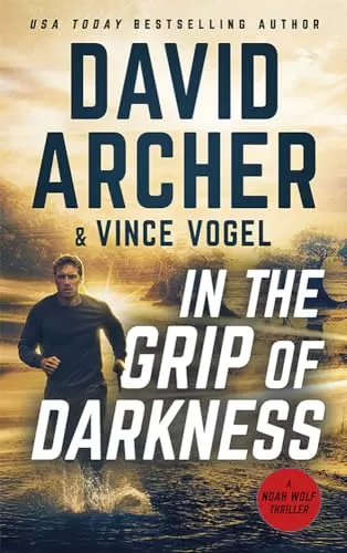 In the Grip of Darkness (Noah Wolf #24) by David Archer, Vince Vogel