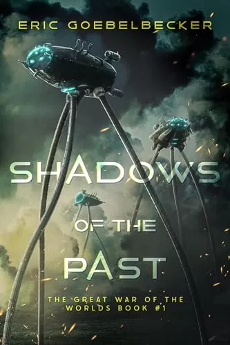 Shadows of the Past (The Great War of the Worlds #1) by Eric Goebelbecker