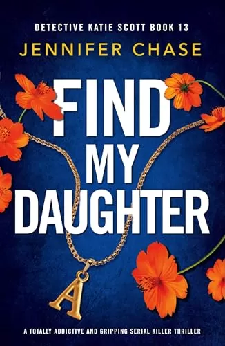 Find My Daughter (Detective Katie Scott #13) by Jennifer Chase