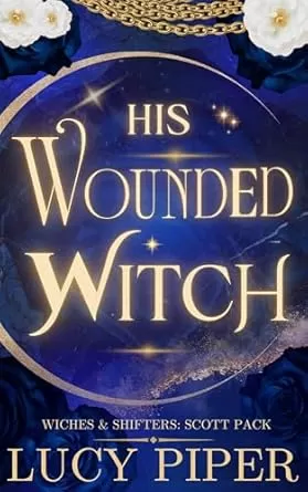 His Wounded Witch (Witches and Shifters: Scott Pack #3) by Lucy Piper