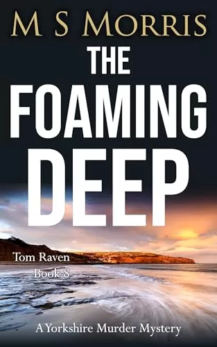 The Foaming Deep: A Yorkshire Murder Mystery (DCI Tom Raven Crime Thrillers #8) by M S Morris
