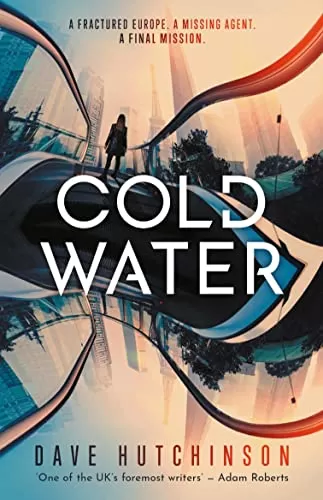 Cold Water (The Fractured Europe Sequence) by Dave Hutchinson