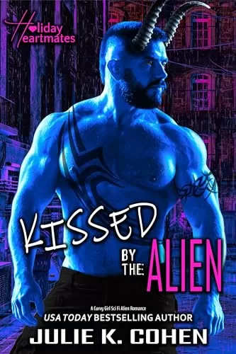 Kissed by the Alien: A Curvy Girl Sci Fi Alien Romance (Holiday Heartmates #3) by Julie K. Cohen