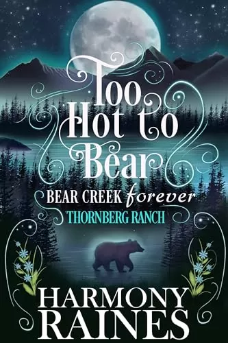 Too Hot To Bear (Bear Creek Forever #3) by Harmony Raines