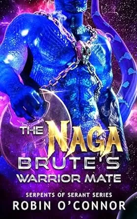The Naga Brute's Warrior Mate (Serpents of Serant #2) by Robin O'Connor