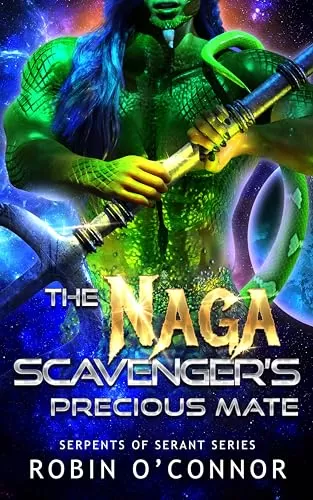 The Naga Scavenger's Precious Mate (Serpents of Serant #5) by Robin O'Connor