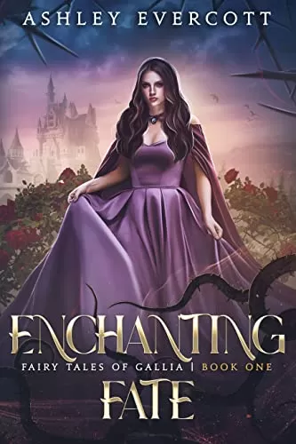 Enchanting Fate: A Beauty and the Beast Retelling (Fairy Tales of Gallia #1) by Ashley Evercott