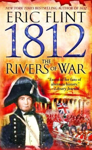 1812: The Rivers of War (The Trail of Glory #1) by Eric Flint