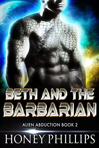 Beth and the Barbarian (Alien Abduction #2) by Honey Phillips