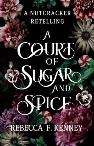 A Court of Sugar and Spice: A Nutcracker Romance Retelling (Wicked Darlings #1) by Rebecca F. Kenney