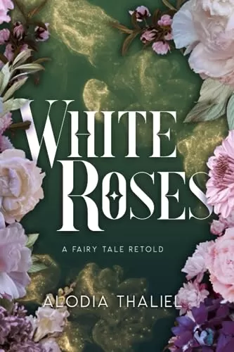 White Roses : A Fairytale Retold