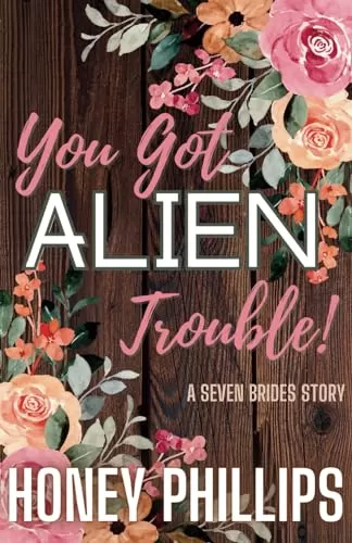 You Got Alien Trouble! (Seven Brides for Seven Alien Brothers #7.5) by Honey Phillips