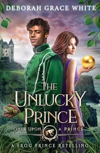 The Unlucky Prince: A Frog Prince Retelling (Once Upon A Prince #1) by Deborah Grace White