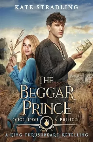 The Beggar Prince: A King Thrushbeard Retelling (Once Upon A Prince #2) by Kate Stradling