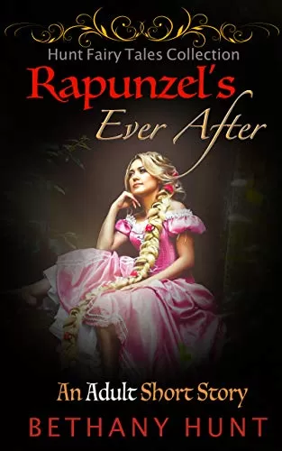 Rapunzel's Ever After (Hunt EVER AFTER Adult Fairy Tales Collection #7) by Bethany Hunt
