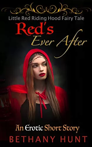 Red's Ever After (A Little Red Riding Hood Short Story) (Hunt EVER AFTER Adult Fairy Tales Collection #5) by Bethany Hunt