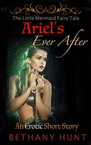 Ariel's Ever After (A Little Mermaid Erotic Short Story) (Hunt EVER AFTER Adult Fairy Tales Collection #4) by Bethany Hunt