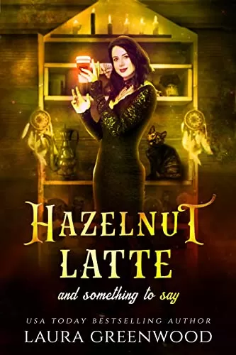 Hazelnut Latte And Something To Say (Cauldron Coffee Shop #2) by Laura Greenwood