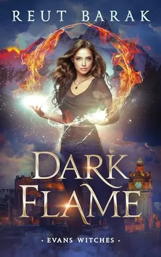 Dark Flame: An Urban Fantasy Adventure (Evans Witches - Urban #2) by Reut Barak