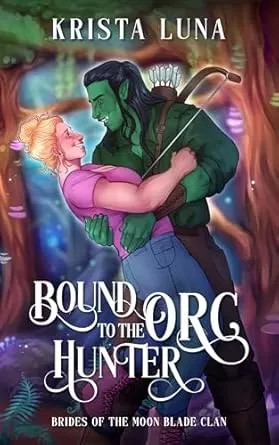 Bound to the Orc Hunter: A Monster Fantasy Romance (Brides of the Moon Blade Clan #3) by Krista Luna