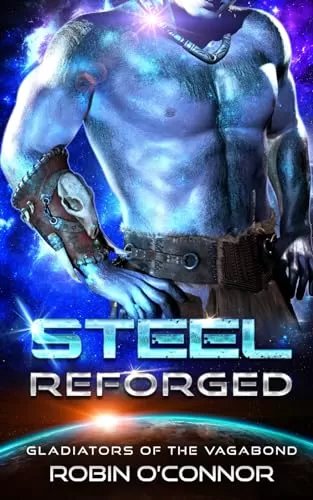 Steel Reforged: An Alien Gladiator Romance (Gladiators of the Vagabond #8) by Robin O'Connor