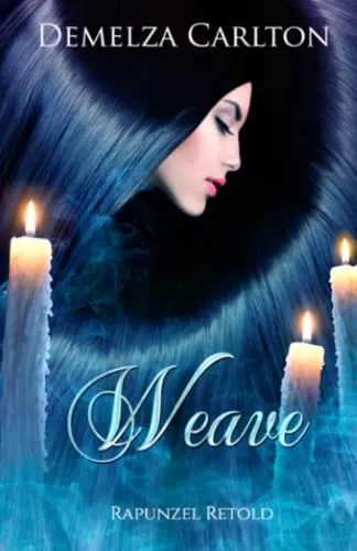 Weave: Rapunzel Retold (Romance a Medieval Fairytale #25) by Demelza Carlton