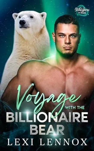 Voyage With The Billionaire Bear: A Second Chance Fated Mates Bear Shifter Romance (Whispers of Fate #5) by Lexi Lennox