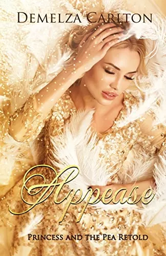 Appease: Princess and the Pea Retold (Romance a Medieval Fairytale #8) by Demelza Carlton