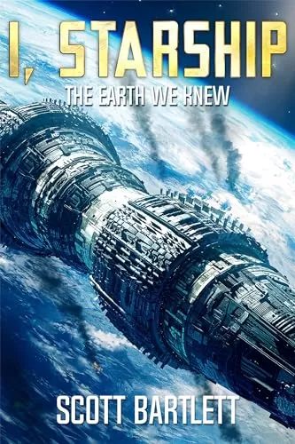 The Earth We Knew (I, Starship #3) by Scott Bartlett