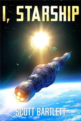 I, Starship (I, Starship #1) by Scott Bartlett