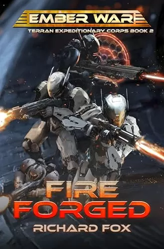 Fire Forged: A military science fiction space opera adventure. (Terran Expeditionary Corps #2) by Richard Fox