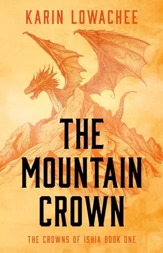 The Mountain Crown (The Crowns of Ishia #1) by Karin Lowachee