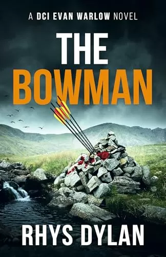 The Bowman: A Black Beacons Murder mystery (DCI Evan Warlow Crime Thriller #15) by Rhys Dylan
