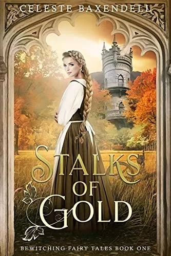 Stalks of Gold (Bewitching Fairy Tales #1) by Celeste Baxendell