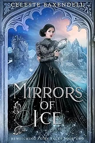 Mirrors of Ice (Bewitching Fairy Tales #2) by Celeste Baxendell