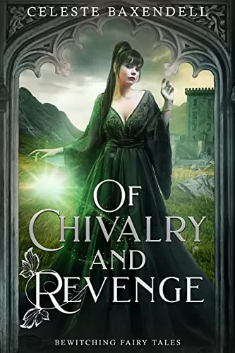 Of Chivalry and Revenge (Bewitching Fairy Tales #9) by Celeste Baxendell