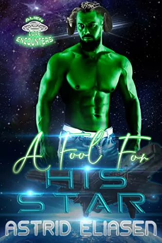 A Fool For His Star: A Bite-Sized Alien Abduction Romance (Alien Love Encounters #6) by Astrid Eliasen