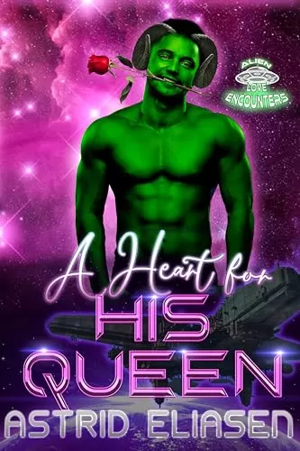 A Heart For His Queen: A Bite-Sized Alien Abduction Romance (Alien Love Encounters #15) by Astrid Eliasen