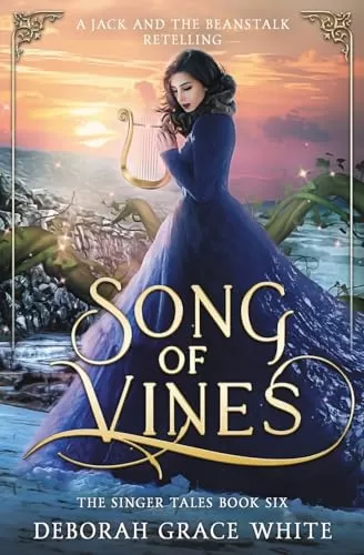 Song of Vines: A Jack and the Beanstalk Retelling (The Singer Tales #6) by Deborah Grace White