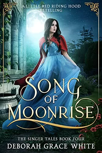 Song of Moonrise: A Little Red Riding Hood Retelling (The Singer Tales #4) by Deborah Grace White