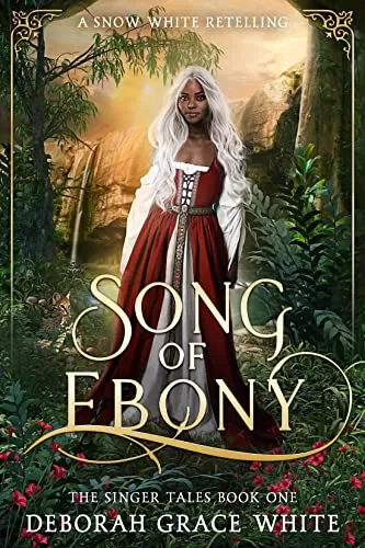 Song of Ebony: A Snow White Retelling (The Singer Tales #1) by Deborah Grace White