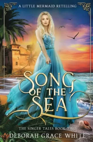 Song of the Sea: A Little Mermaid Retelling (The Singer Tales #2) by Deborah Grace White