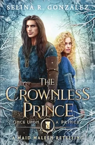 The Crownless Prince: A Maid Maleen Retelling (Once Upon A Prince #10) by Selina R. Gonzalez