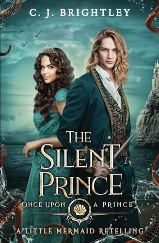 The Silent Prince: A Little Mermaid Retelling (Once Upon A Prince #9) by C. J. Brightley